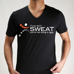 If you don't SWEAT you're not doing it right